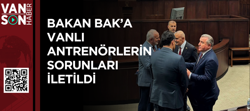 BAKAN BAK’A VANLI ANTRENÖRLERİN SORUNLARI İLETİLDİ