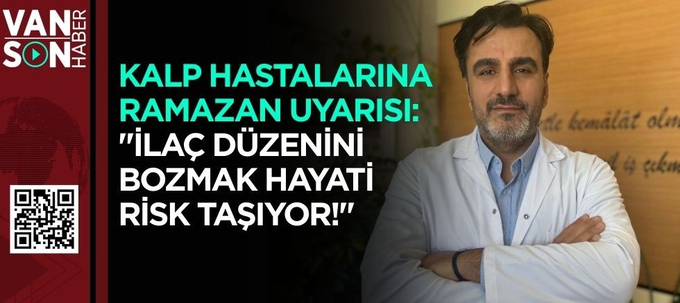 KALP HASTALARINA RAMAZAN UYARISI: 