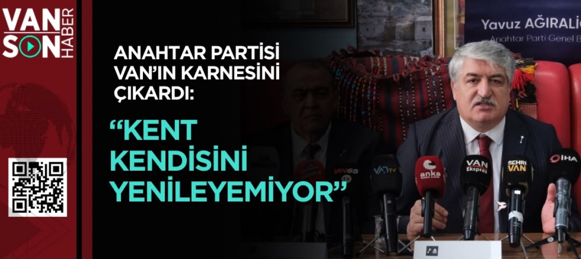 ANAHTAR PARTİSİ VAN’IN KARNESİNİ ÇIKARDI: “KENT KENDİSİNİ YENİLEYEMİYOR”