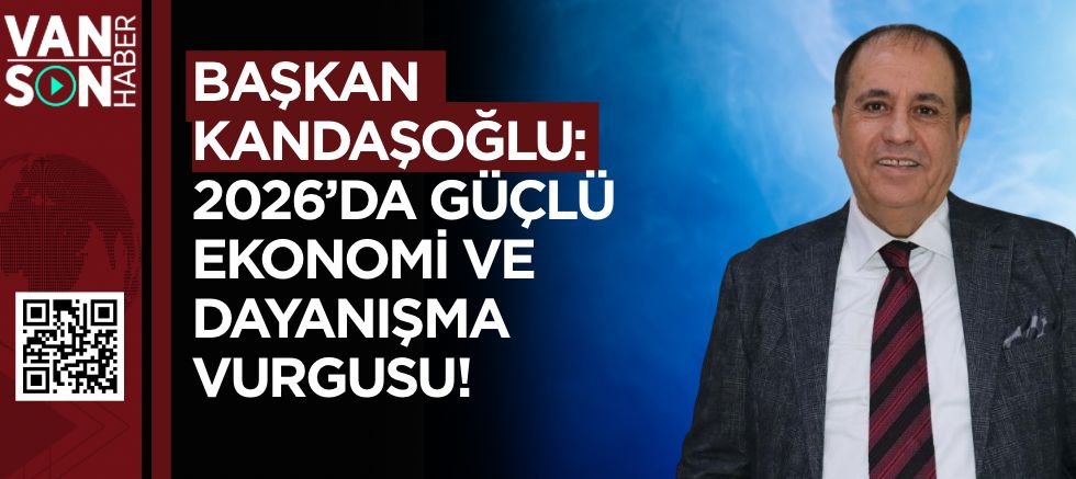 BAŞKAN KANDAŞOĞLU: 2026'DA GÜÇLÜ EKONOMİ VE DAYANIŞMA VURGUSU!
