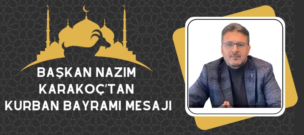 BAŞKAN NAZIM KARAKOÇ’TAN KURBAN BAYRAMI MESAJI