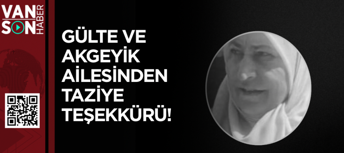 GÜLTE VE AKGEYİK AİLESİNDEN TAZİYE TEŞEKKÜRÜ