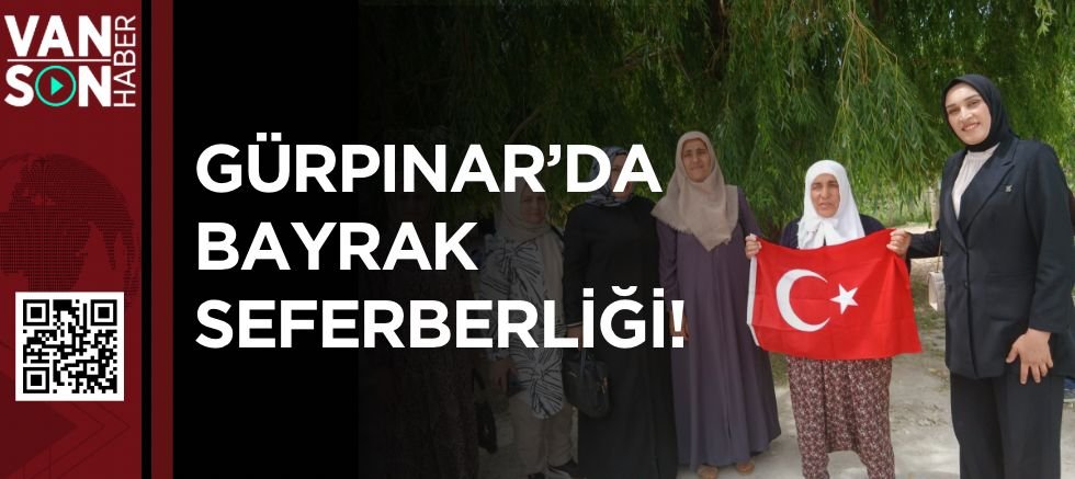 GÜRPINAR'DA BAYRAK SEFERBERLİĞİ!