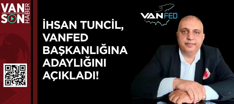 İhsan Tuncil, VANFED Başkanlığına Adaylığını Açıkladı