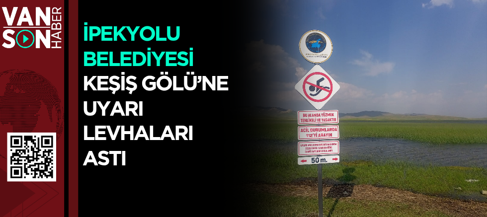 İpekyolu Belediyesi Keşiş Gölü’ne Uyarı Levhaları Astı