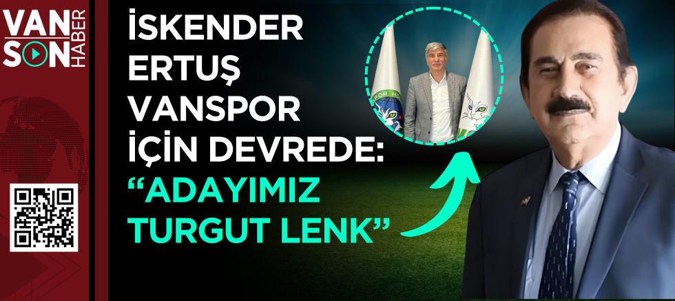 İskender Ertuş Vanspor İçin Devrede: “Adayımız Turgut Lenk”