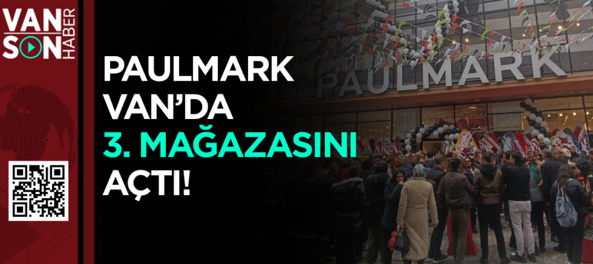 Paulmark Van’da 3. Mağazasını Açtı!