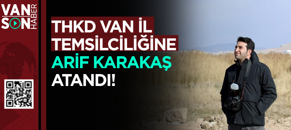 THKD Van İl Temsilciliğine Arif Karakaş Atandı!