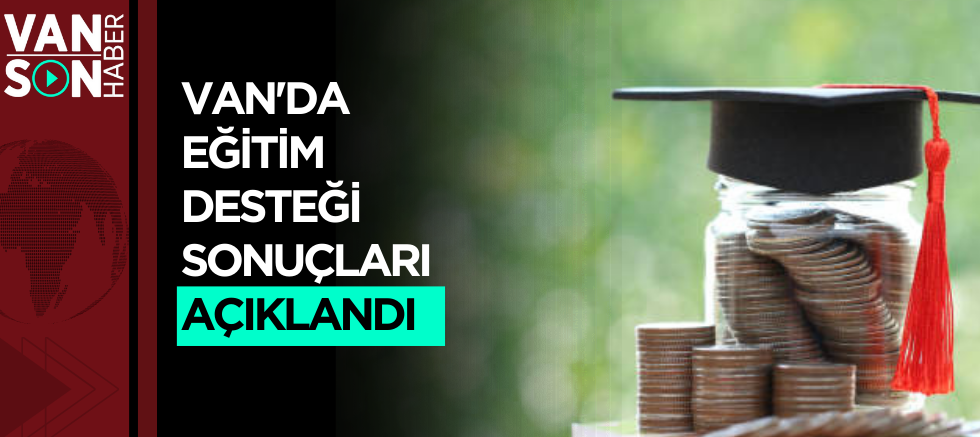 VAN'DA EĞİTİM DESTEĞİ SONUÇLARI AÇIKLANDI 