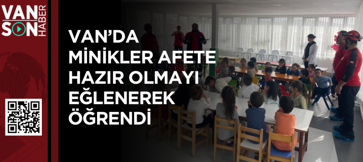 Van’da Minikler Afete Hazır Olmayı Eğlenerek Öğrendi