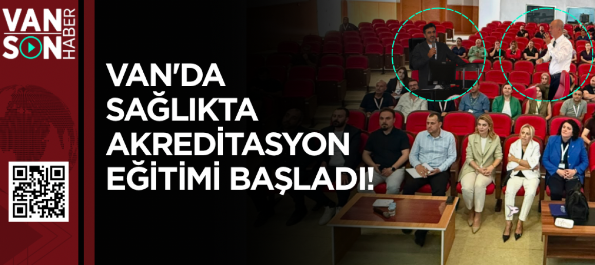 VAN'DA SAĞLIKTA AKREDİTASYON EĞİTİMİ BAŞLADI!