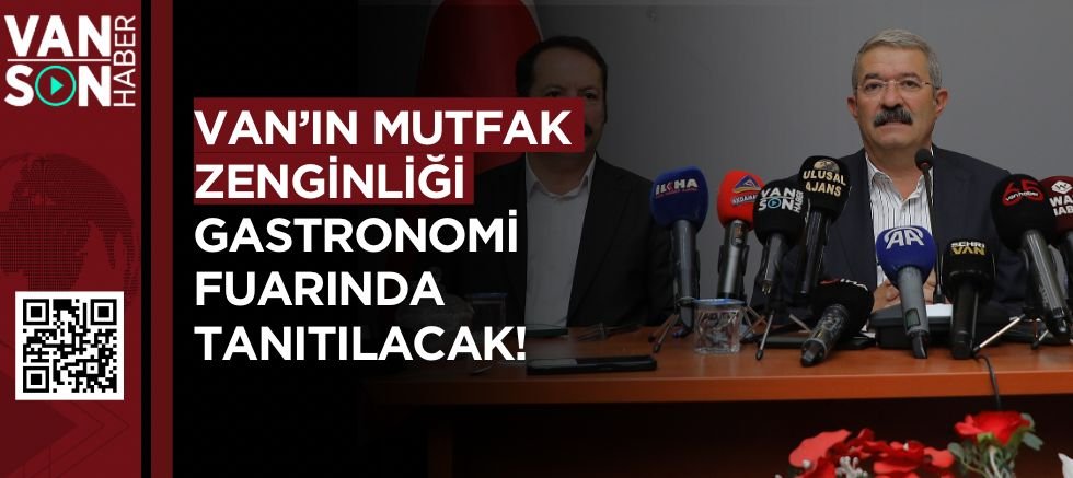 VAN’IN MUTFAK ZENGİNLİĞİ GASTRONOMİ FUARINDA TANITILACAK