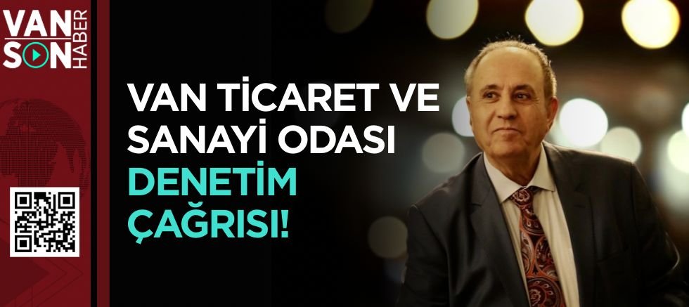 VAN TİCARET VE SANAYİ ODASI DENETİM ÇAĞRISI!