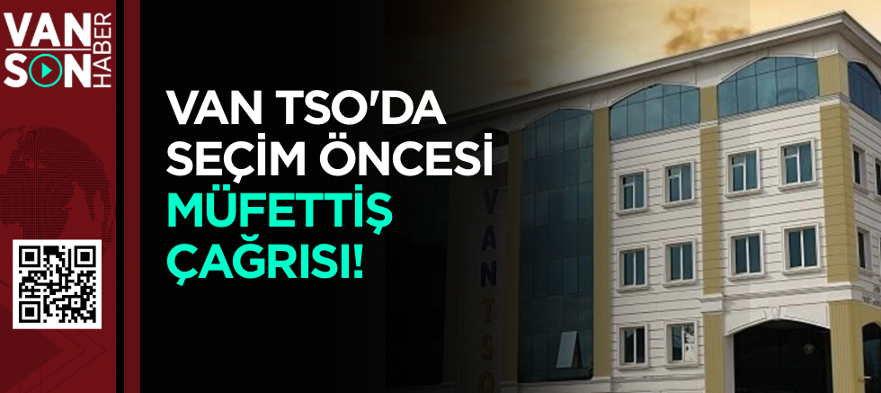 VAN TSO BEYAZ LİSTE MECLİS ÜYELERİNDEN SEÇİM ÖNCESİ FLAŞ ÇAĞRI: 