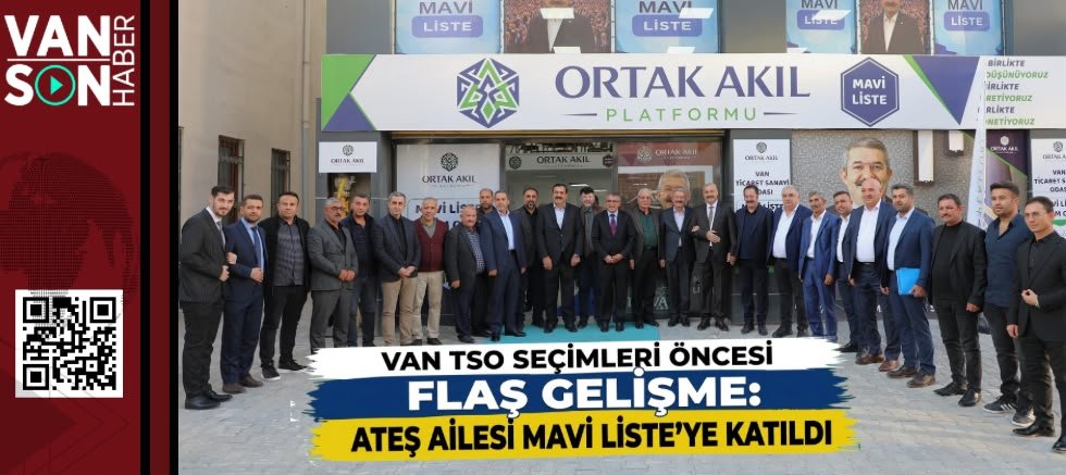 VAN TSO SEÇİMLERİ ÖNCESİ FLAŞ GELİŞME: ATEŞ AİLESİ MAVİ LİSTE’YE GEÇTİ!