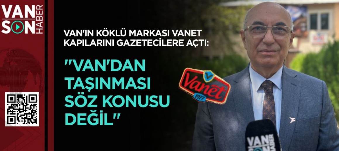 VANET YÖNETİMİNDEN YERİNDE AÇIKLAMA: 