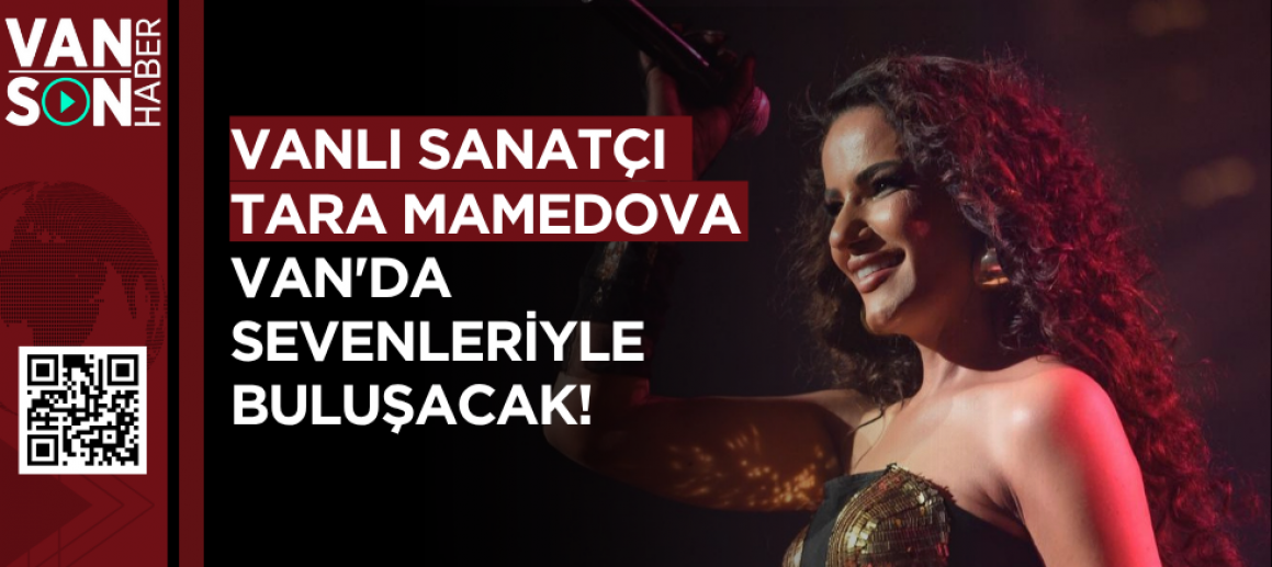VANLI SANATÇI TARA MAMEDOVA VAN'DA SEVENLERİYLE BULUŞACAK!