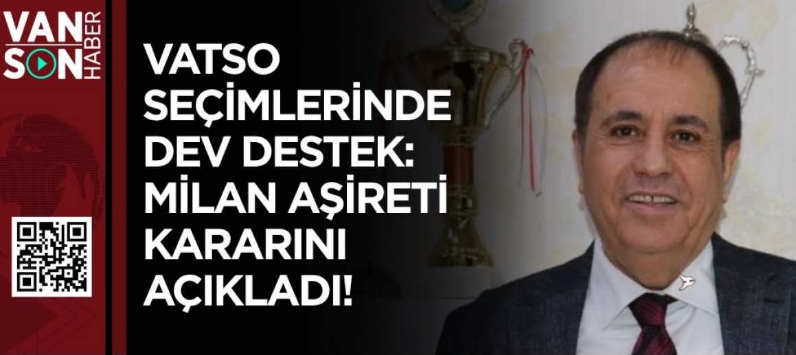 VATSO SEÇİMLERİNDE DEV DESTEK: MİLAN AŞİRETİ KARARINI AÇIKLADI!