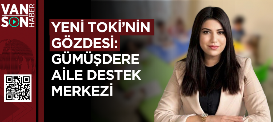 Yeni TOKİ’nin Gözdesi: Gümüşdere Aile Destek Merkezi