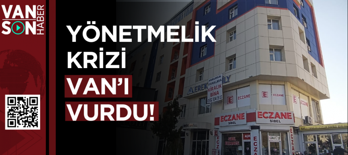 YÖNETMELİK KRİZİ VAN’I VURDU!