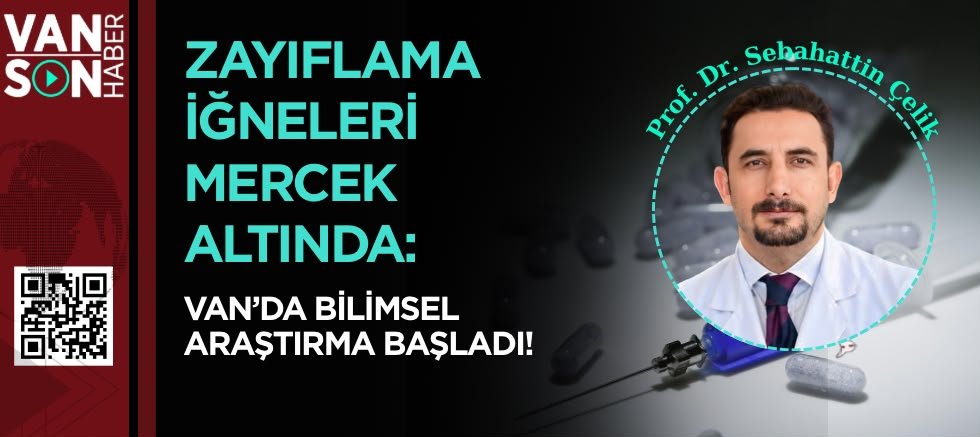 ZAYIFLAMA İĞNELERİ MERCEK ALTINDA: VAN’DA DEV BİLİMSEL ARAŞTIRMA BAŞLADI!