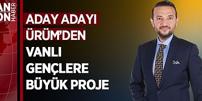 ADAY ADAYI ÜRÜM’DEN VANLI GENÇLERE YÖNELİK BÜYÜK PROJE
