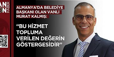 Almanya’nın Vanlı Belediye Başkanı Murat Kalmış: “Bu hizmet topluma verilen değerin göstergesidir” 