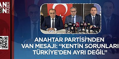 Anahtar Partisi’nden Van Mesajı: “Kentin Sorunları Türkiye’den Ayrı Değil”