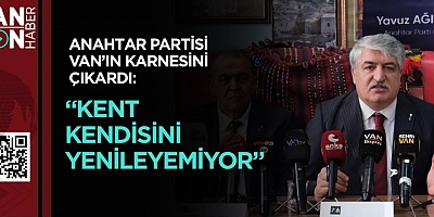 ANAHTAR PARTİSİ VAN’IN KARNESİNİ ÇIKARDI: “KENT KENDİSİNİ YENİLEYEMİYOR”