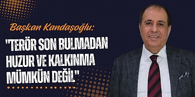 Başkan Kandaşoğlu: Terör Son Bulmadan Huzur ve Kalkınma Mümkün Değil