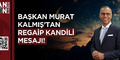 Başkan Murat Kalmış’tan Regaip Kandili Mesajı