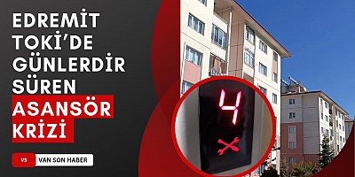 EDREMİT TOKİ’DE GÜNLERDİR SÜREN ASANSÖR KRİZİ
