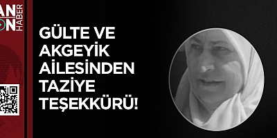 GÜLTE VE AKGEYİK AİLESİNDEN TAZİYE TEŞEKKÜRÜ