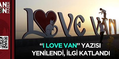 “I LOVE VAN” YAZISI YENİLENDİ, İLGİ KATLANDI