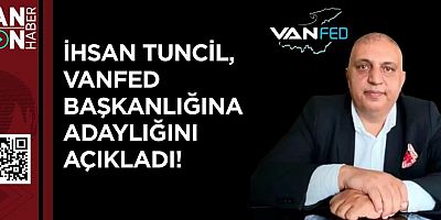 İhsan Tuncil, VANFED Başkanlığına Adaylığını Açıkladı