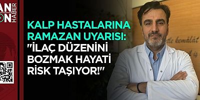 KALP HASTALARINA RAMAZAN UYARISI: 