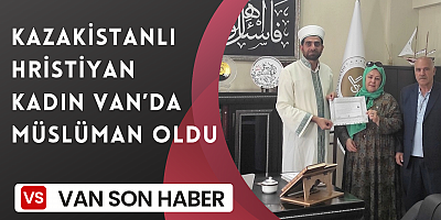 Kazakistanlı Hristiyan kadın Van’da Müslüman oldu