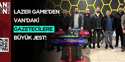 LAZER GAME’DEN VAN’DAKİ GAZETECİLERE BÜYÜK JEST!