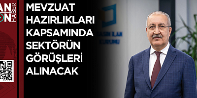 Mevzuat hazırlıkları kapsamında sektörün görüşleri alınacak