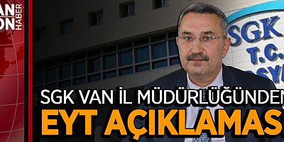 SGK VAN İL MÜDÜRLÜĞÜNDEN EYT AÇIKLAMASI