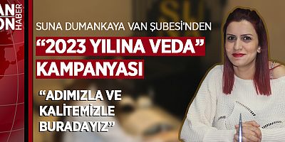SUNA DUMANKAYA VAN ŞUBESİ’NDEN “2023 YILINA VEDA” KAMPANYASI
