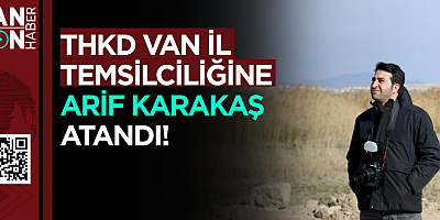 THKD Van İl Temsilciliğine Arif Karakaş Atandı!