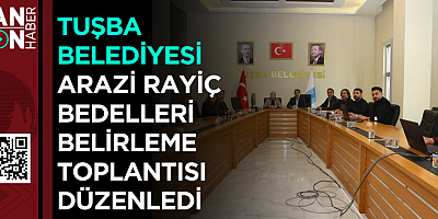 Tuşba Belediyesi Arazi Rayiç Bedelleri Belirleme Toplantısı Düzenledi