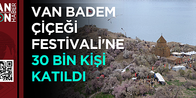VAN BADEM ÇİÇEĞİ FESTİVALİ'NE 30 BİN KİŞİ KATILDI 