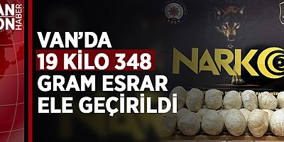 VAN’DA 19 KİLO 348 GRAM ESRAR ELE GEÇİRİLDİ