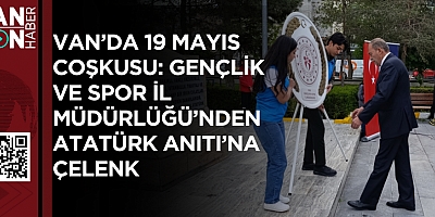 VAN'DA 19 MAYIS COŞKUSU: GENÇLİK VE SPOR İL MÜDÜRLÜĞÜ'NDEN ATATÜRK ANITI'NA ÇELENK 
