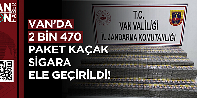VAN’DA 2 BİN 470 PAKET KAÇAK SİGARA ELE GEÇİRİLDİ