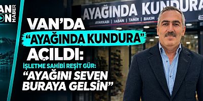 VAN’DA “AYAĞINDA KUNDURA” AÇILDI: AYAĞINI SEVEN BURAYA GELSİN!