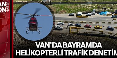 VAN'DA BAYRAMDA HELİKOPTERLİ TRAFİK DENETİMİ