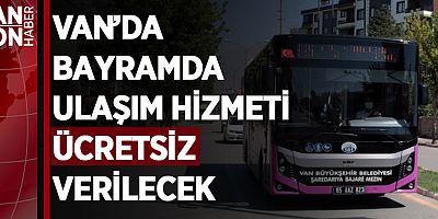 VAN’DA BAYRAMDA ULAŞIM HİZMETİ ÜCRETSİZ VERİLECEK